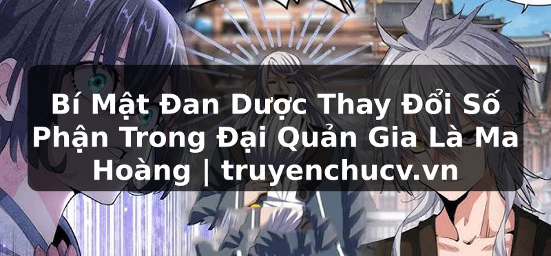 Bí Mật Đan Dược Thay Đổi Số Phận Trong Đại Quản Gia Là Ma Hoàng | truyenchucv.vn